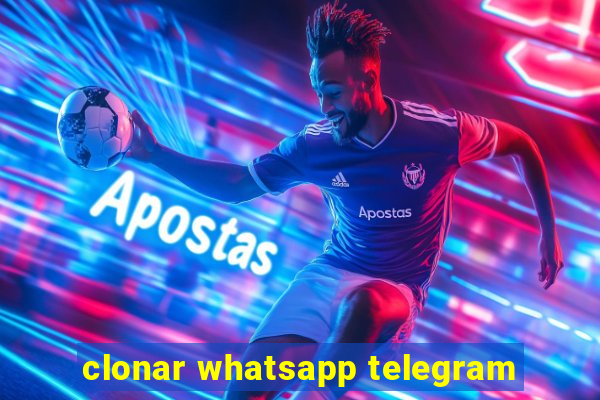 clonar whatsapp telegram